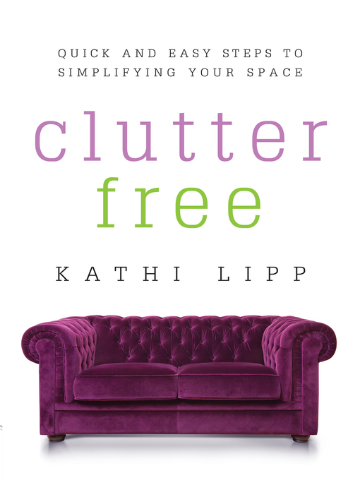 Title details for Clutter Free by Kathi Lipp - Available